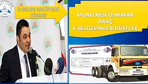 MUAYENESİ OLMAYAN ARAÇ K BELGESİNDEN DÜŞECEK