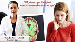 DR. REYYAN EZER 'MS, VÜCUTTA GERİ DÖNÜŞÜMÜ MÜMKÜN OLMAYAN HASARLARA YOL AÇAR'