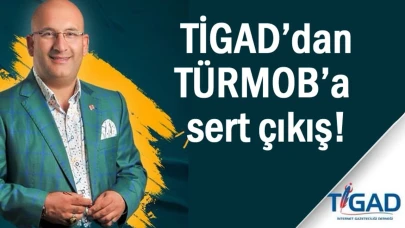 TİGAD’dan TÜRMOB’a sert tepki!