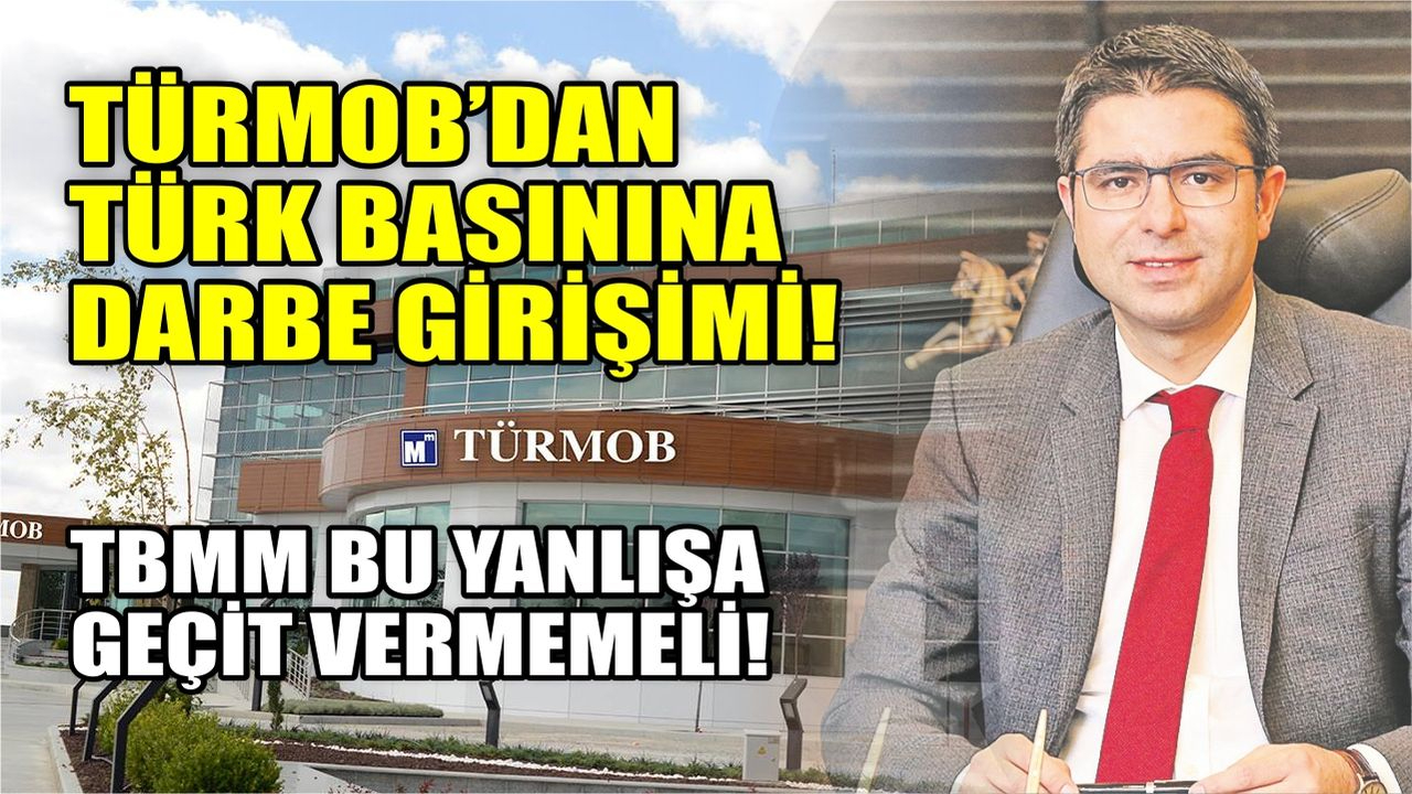 TÜRMOB’tan Türk basınına darbe girişimi: TMMM bu yanlışa geçit vermemeli!