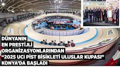 Dünyanın en prestijli organizsyonlarından "2025 UCI pist bisikleti uluslar kupası" konya'da başladı