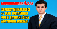 ABDURRAHMAN ÖZKAN SMMMO BAŞKANLIĞINA ADAY 