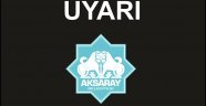 AKSARAY BELEDİYESİNDEN ÖNEMLİ UYARI