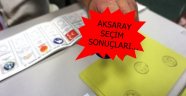 AKSARAY GENEL SEÇİM SONUÇLARI