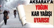 AKSARAY'A YOĞUN KAR YAĞIŞI UYARISI