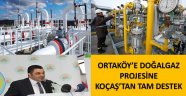 ORTAKÖY'E DOĞALGAZ PROJESİNE KOÇAŞ'TAN DESTEK